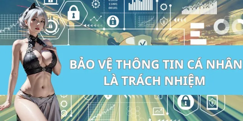 Bảo vệ thông tin cá nhân là trách nhiệm