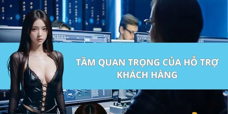 Tầm quan trọng của hỗ trợ khách hàng