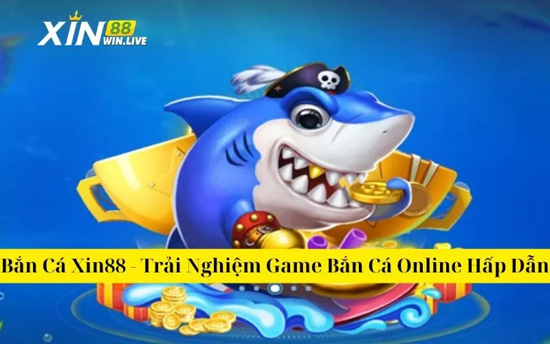 Bắn Cá Xin88 - Trải Nghiệm Game Bắn Cá Online Hấp Dẫn