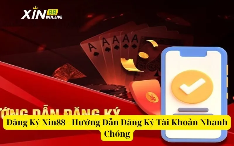 Đăng Ký Xin88 - Hướng Dẫn Đăng Ký Tài Khoản Nhanh Chóng