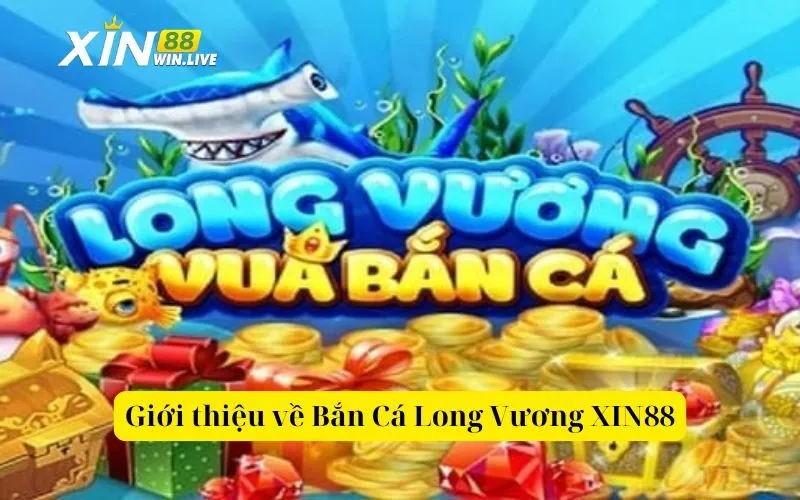 Giới thiệu về Bắn Cá Long Vương XIN88