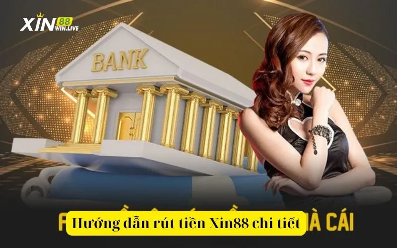 Hướng dẫn rút tiền Xin88 chi tiết