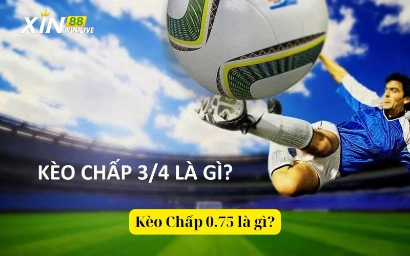 Kèo Chấp 0.75 là gì