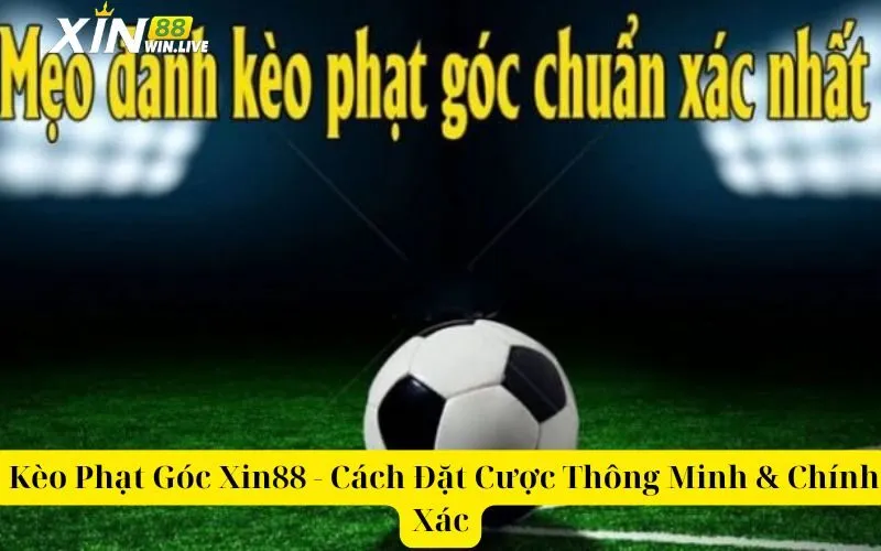 _Kèo Phạt Góc Xin88 - Cách Đặt Cược Thông Minh & Chính Xác