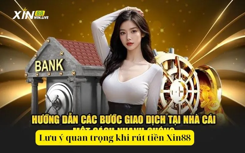 Lưu ý quan trọng khi rút tiền Xin88