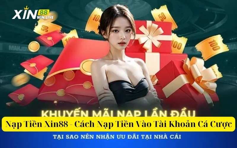 Nạp Tiền Xin88 - Cách Nạp Tiền Vào Tài Khoản Cá Cược