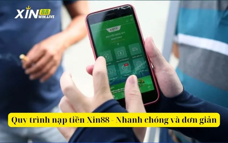 Quy trình nạp tiền Xin88 - Nhanh chóng và đơn giản