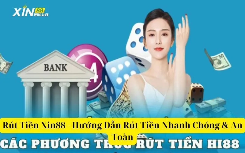 Rút Tiền Xin88 - Hướng Dẫn Rút Tiền Nhanh Chóng & An Toàn